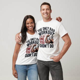 Only Bad Workout Didn't Do T-Shirt