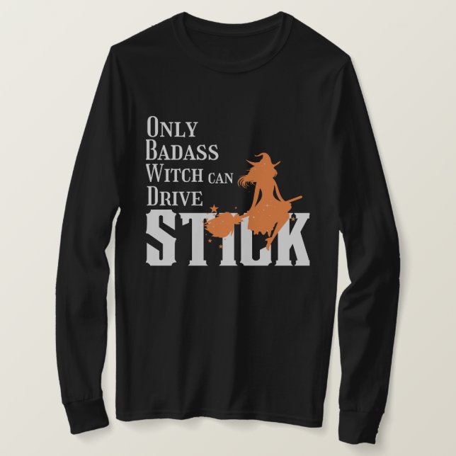 Only Badass Witch can Drive Stick T-Shirt (Design Front)