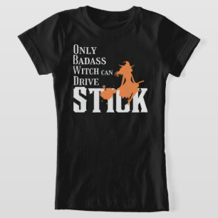 Only Badass Witch can Drive Stick T-Shirt