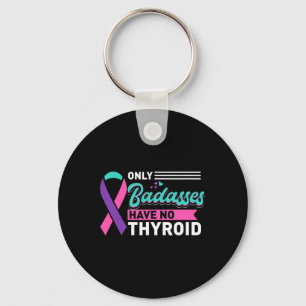 Only Bades Have No Thyroid Cancer Awareness Key Ring