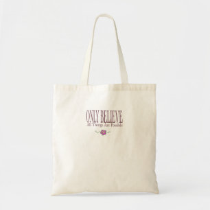Only Believe All Things Are Possible Tote Bag