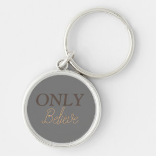 Only Believe Christian Quote Grey Beige Round  Key Ring