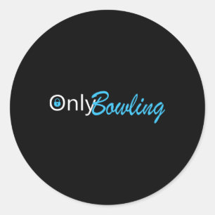 Only Bowling Funny Adult Humour Bowling Gift Classic Round Sticker