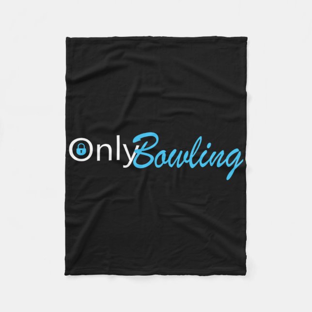 Only Bowling Funny Adult Humour Bowling Gift  Fleece Blanket (Front)