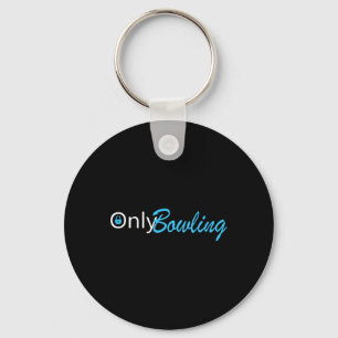 Only Bowling Funny Adult Humour Bowling Gift Key Ring