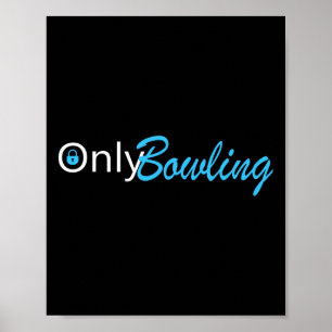 Only Bowling Funny Adult Humour Bowling Gift Poster