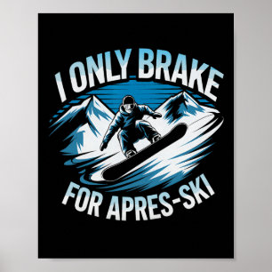 Only Brake For Apres Ski Snowboarding Winter Snowb Poster