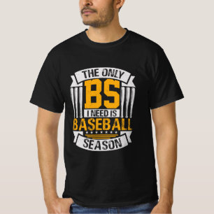 Only BS I Need is Baseball Season T-Shirt