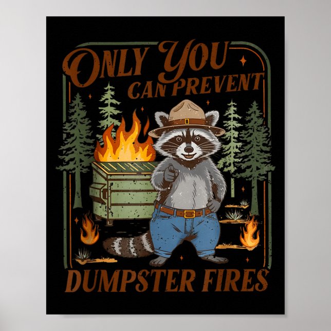 Only can prevent dumpster fires funny racoon meme poster (Front)