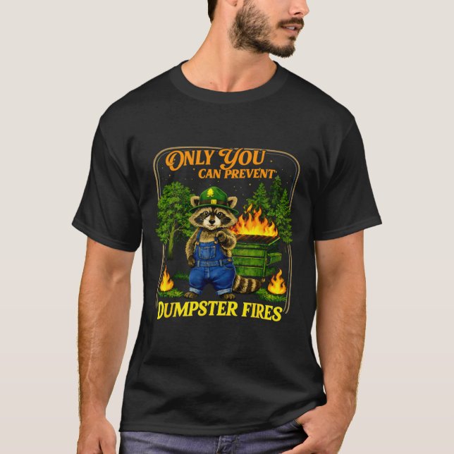 Only can prevent dumpster fires funny racoon meme T-Shirt (Front)