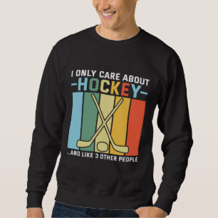 Only Care About Hockey Sweatshirt