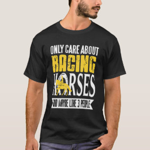 Only Care About Racing Horses & Maybe Like 3 Peopl T-Shirt