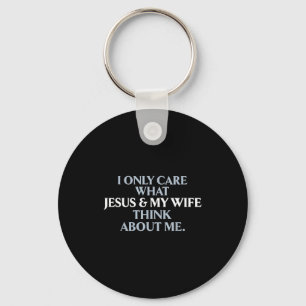 Only care about what wife and jesus thinks about key ring