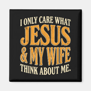 Only care what jesus and wife think about magnet
