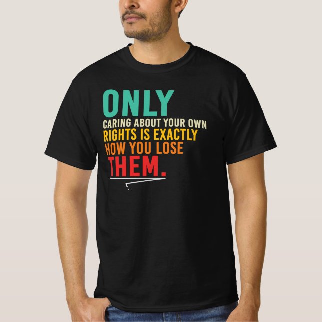 Only Caring About Your Rights Quote T-Shirt (Front)