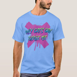 Only Cats Can Judge Me Funny Saying Humor  T-Shirt