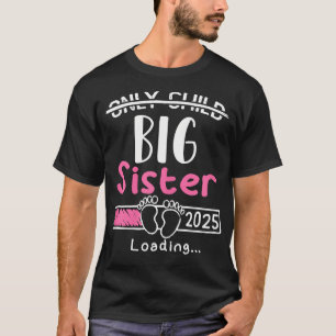 Only Child Big Sister 2025 Cute Promoted To Big Si T-Shirt