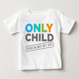 Only Child Expiration Date [Your Date] Baby T-Shirt