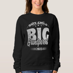 Only Child Expires 2023 Promoted to Big Grandparen Sweatshirt