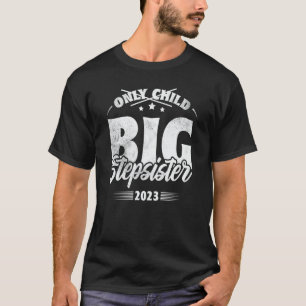 Only Child Expires 2023 Promoted to Big Stepsister T-Shirt