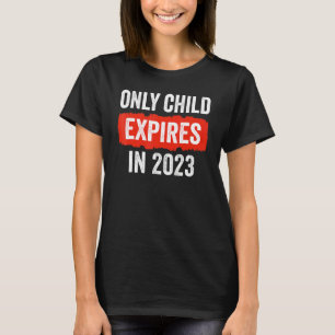 Only Child Expires In 2023     New Sibling Baby Sh T-Shirt