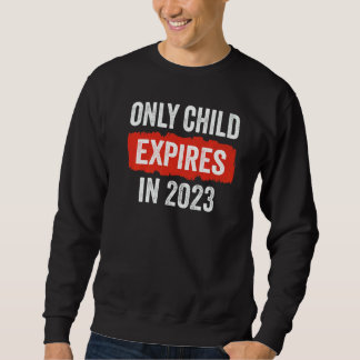 Only Child Expires In 2023   New Sibling Baby Show Sweatshirt