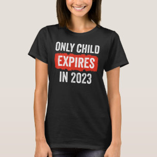 Only Child Expires In 2023 New Sibling Baby Show T-Shirt