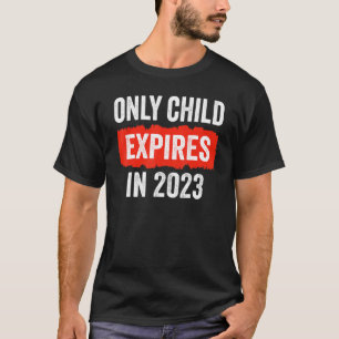 Only Child Expires In 2023   New Sibling Baby Show T-Shirt