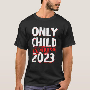 Only Child Expiring 2023 Pregnancy Announcement Bo T-Shirt