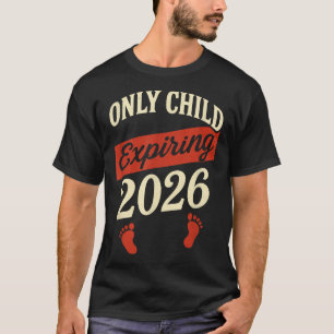 Only Child Expiring 2026 - Pregnancy Announcement T-Shirt