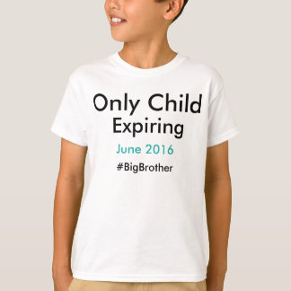 Only Child Expiring #bigbrother T-Shirt