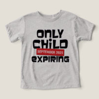 Only Child Expiring Pregnancy Announcement T-Shirt