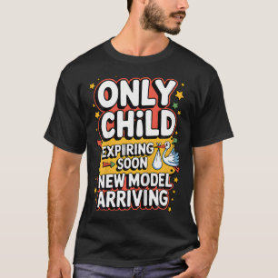 Only Child Expiring Soon New Model Arriving T-Shirt