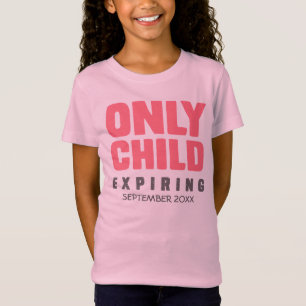 ONLY CHILD Expiring [YOUR DATE HERE] T-Shirt
