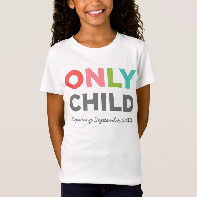 ONLY CHILD Expiring [YOUR DATE HERE] T-Shirt (Front)
