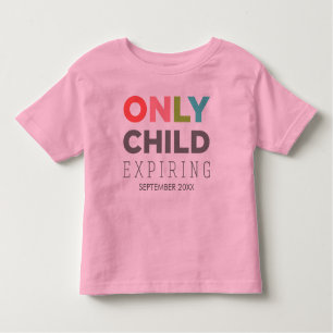 ONLY CHILD Expiring [YOUR DATE HERE] Toddler T-Shirt