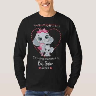 Only Child I'm Being Promoted to Big Sister 2022 E T-Shirt