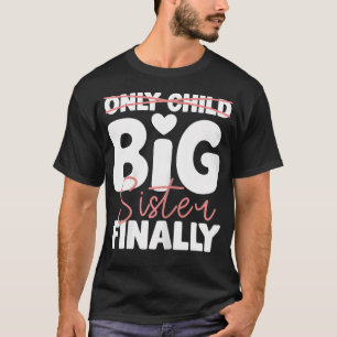 Only Child To Big Sister Finally For Girls T-Shirt