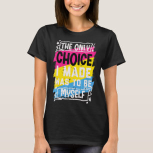 Only Choice I Made Be Myself Pansexual Pan Pride F T-Shirt