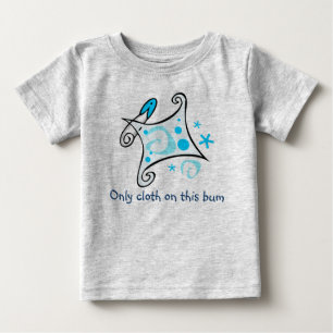 Only cloth on this bum baby T-Shirt