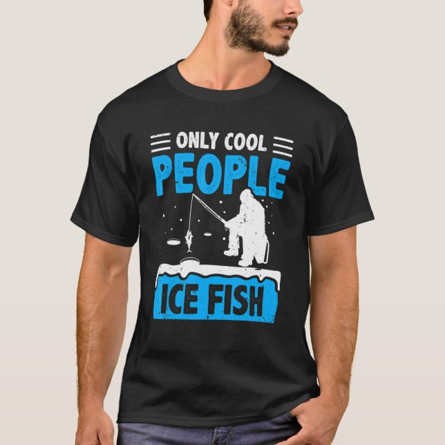 Only Cool People Ice Fish Fishing Rod Ice Fisher C T-Shirt (Front)