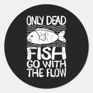 Only Dead Fish Go With Flow Motivational Quote Classic Round Sticker