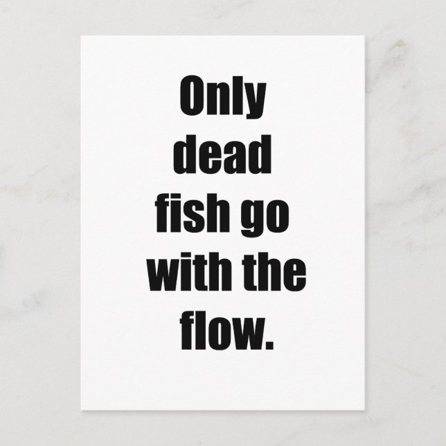 Only dead fish go with the flow postcard (Front)