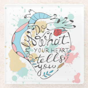 Only Do What Your Heart Tells You Glass Coaster