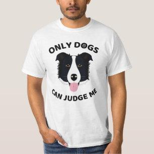 Only Dogs can judge me ! Dog quote T-Shirt