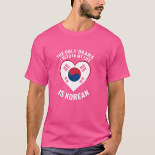 Only Drama I Need Is Korean K-Pop K-Drama Graphic T-Shirt