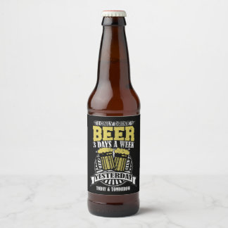 Only Drink Beer 3 Days A Week Bottle Label