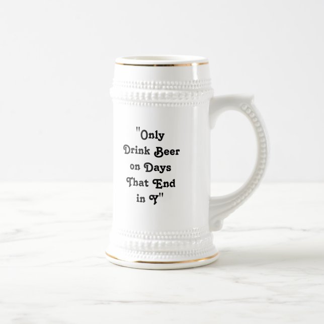 "Only Drink Beer on Days That End in Y" Beer Stein (Right)