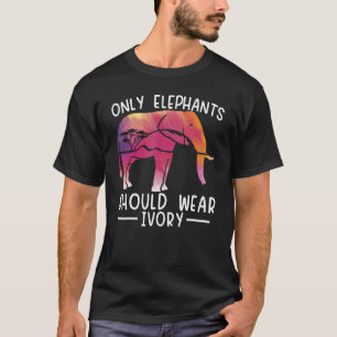 Only Elephants Should Wear Ivory Zoo Animal Zookee T-Shirt