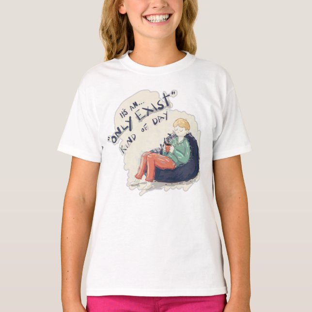 Only Exist kind of day T-Shirt (Front)